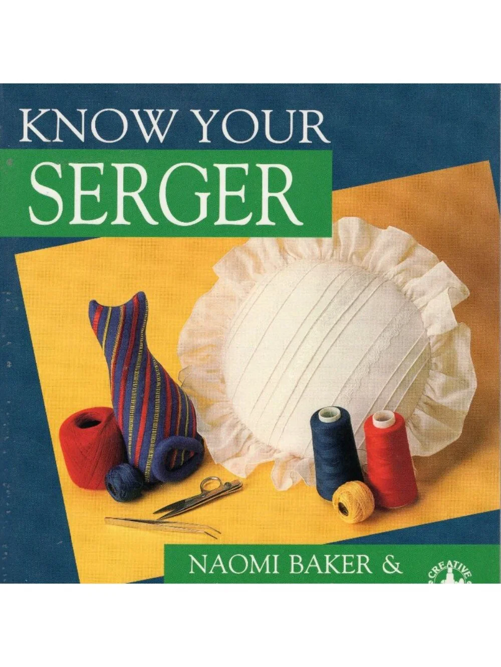 Know Your Serger Naomi Baker & Tammy Young Serging Techniques Paperback 1992